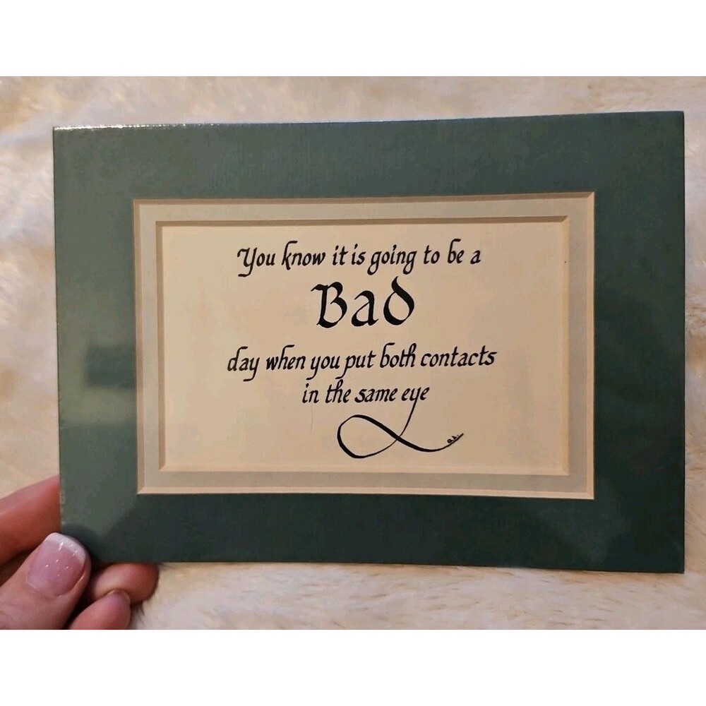 You Know It Is Going To Be A Bad Day Funny Sign Matted Print Wall Art NIP 5" X 7